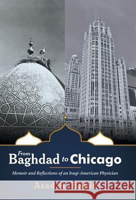 From Baghdad to Chicago: Memoir and Reflections of an Iraqi-American Physician Asad a Bakir 9781480857704 Archway Publishing - książka