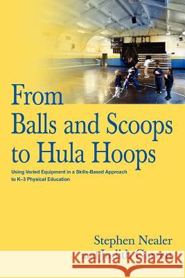 From Balls and Scoops to Hula Hoops: Using Varied Equipment in a Skills-Based Approach to K-3 Physical Education Garrett, Judith 9780595337095 Weekly Reader Teacher's Press - książka