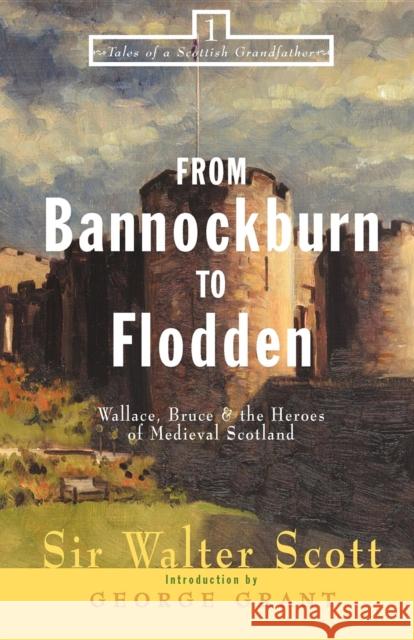 From Bannockburn to Flodden: Wallace, Bruce, and the Heroes of Medieval Scotland Walter Scott George Grant 9781581821277 Cumberland House Publishing - książka