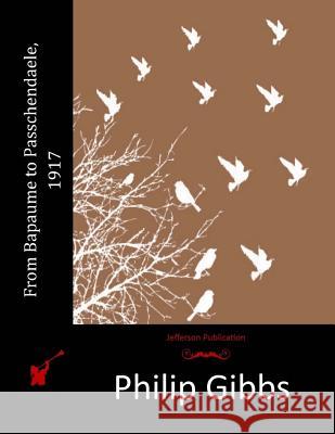 From Bapaume to Passchendaele, 1917 Philip Gibbs 9781517159054 Createspace - książka