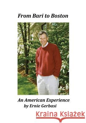From Bari to Boston - An American Experience Ernie Gerbasi 9781533320407 Createspace Independent Publishing Platform - książka