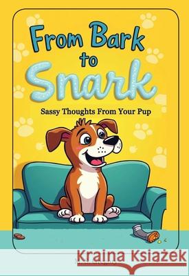 From Bark to Snark: Sassy Thoughts From Your Pup Margaret Gregory 9781923623040 Tried and Trusted Indie Publishing - książka