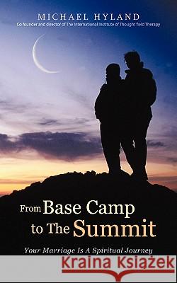 From Base Camp to the Summit: Your Marriage Is a Spiritual Journey Hyland, Michael 9781456773007 Authorhouse - książka