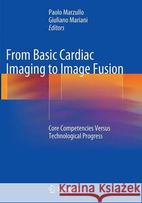 From Basic Cardiac Imaging to Image Fusion: Core Competencies Versus Technological Progress Marzullo, Paolo 9788847058460 Springer - książka