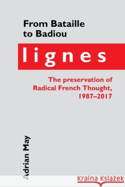 From Bataille to Badiou: Lignes, the Preservation of Radical French Thought, 1987-2017 Adrian May 9781800855861 Liverpool University Press - książka
