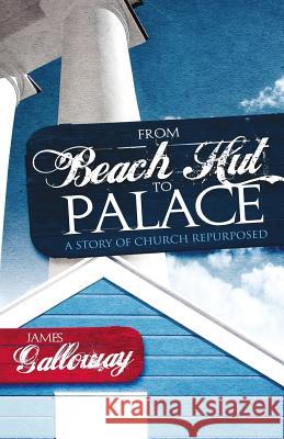 From Beach Hut to Palace: A Story of Church Repurposed James Galloway 9781908393005 River Publishing & Media Ltd - książka