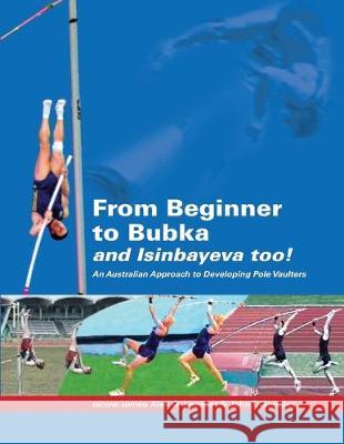 From Beginner to Bubka: An Australian Approach to Developing Pole Vaulters John T. Gormley Alan G. Launder 9781496195319 Createspace Independent Publishing Platform - książka