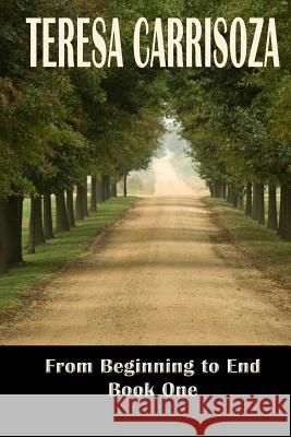 From Beginning to End: Book One Teresa Ann Carrisoza 9780615987224 Wordmaster Books - książka