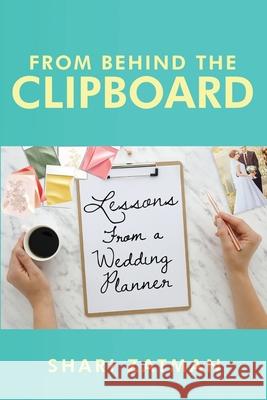 From Behind the Clipboard: Lessons From a Wedding Planner Shari Zatman 9781963844467 MindStir Media - książka