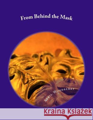 From Behind the Mask: Versions of Perspective April Woodberry 9781515141730 Createspace Independent Publishing Platform - książka