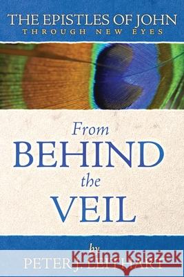 From Behind the Veil: The Epistles of John Through New Eyes Peter J. Leithart 9780984243907 Athanasius Press - książka