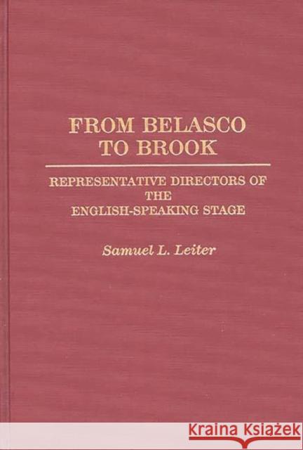 From Belasco to Brook: Representative Directors of the English-Speaking Stage Leiter, Samuel 9780313276620 Greenwood Press - książka