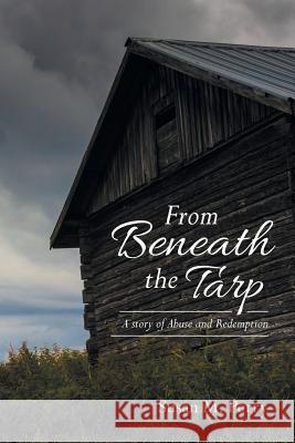 From Beneath the Tarp: A story of Abuse and Redemption Perry, Susan M. 9781512750997 WestBow Press - książka