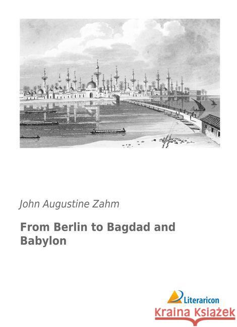 From Berlin to Bagdad and Babylon Zahm, John Augustine 9783959134187 Literaricon - książka