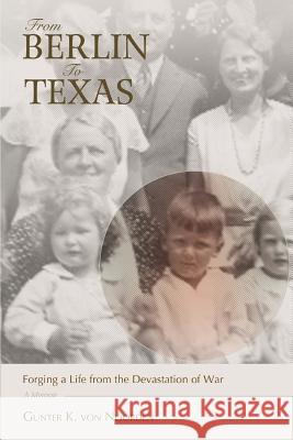 From Berlin to Texas: Forging a Life from the Devastation of War Von Noorden, Gunter K. 9780595441983 iUniverse - książka