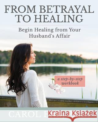 From Betrayal to Healing: Begin healing from your husband's affair Erb, Carol 9781945586118 Thomas Noble Books - książka