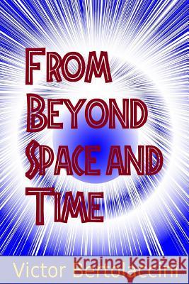 From Beyond Space and Time 2 Victor Bertolaccini 9781482015188 Createspace - książka