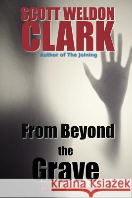 From Beyond the Grave Scott Weldon Clark 9781974377046 Createspace Independent Publishing Platform - książka