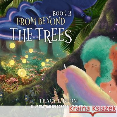 From Beyond: The Trees Sabereh Monavar Tracy Blom  9798987378373 Blom Publications - książka