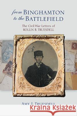 From Binghamton to the Battlefield Amy J. Truesdell 9781438491257 Excelsior Editions/State University of New Yo - książka