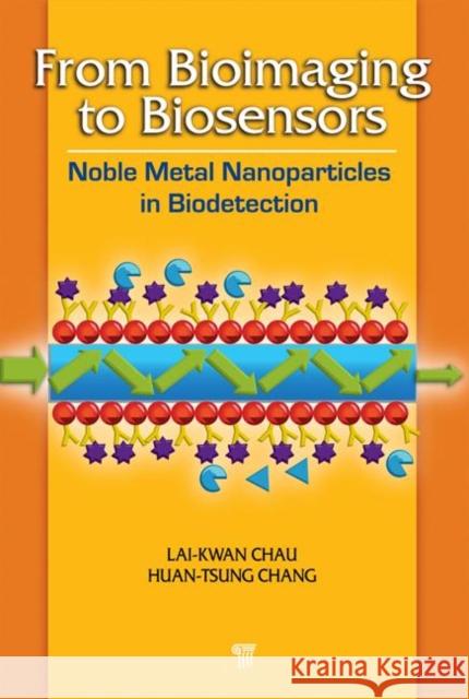 From Bioimaging to Biosensors: Noble Metal Nanoparticles in Biodetection Lai-Kwan, Chau 9789814267243 Pan Stanford Publishing - książka