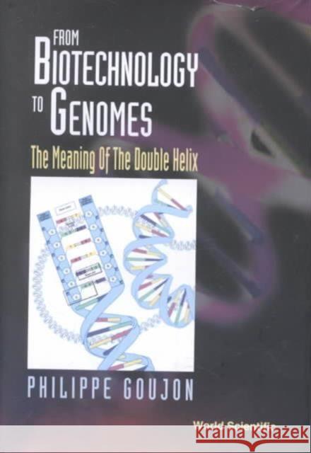 From Biotechnology to Genomes: The Meaning of the Double Helix Goujon, Philippe 9789810243289 World Scientific Publishing Company - książka