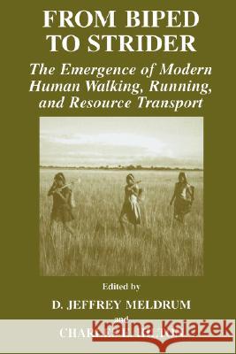 From Biped to Strider: The Emergence of Modern Human Walking, Running, and Resource Transport Meldrum, D. Jeffrey 9780306480003 Kluwer Academic/Plenum Publishers - książka