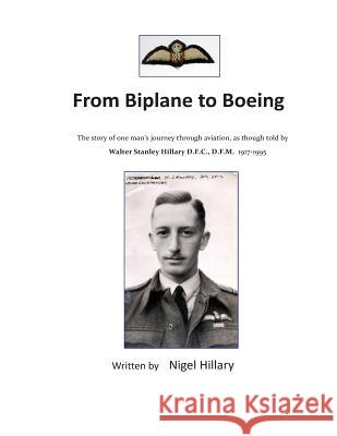 From Biplane to Boeing: Biography of Wing Commander W.S.Hillary D.F.C., D.F.M. Nigel Hillary 9781499346626 Createspace Independent Publishing Platform - książka