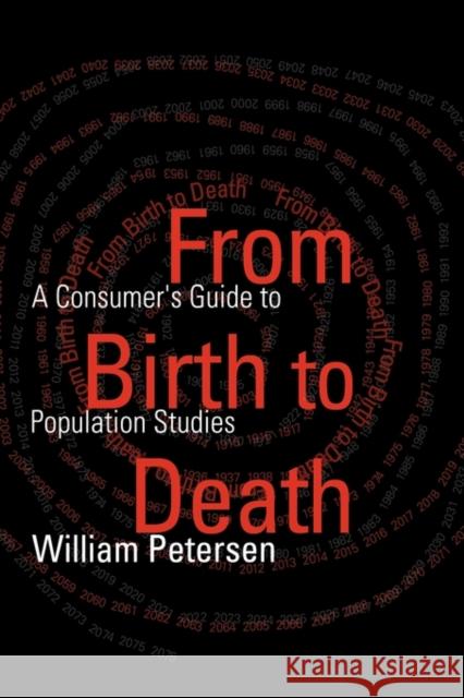 From Birth to Death : A Consumer's Guide to Population Studies William Petersen 9780765800060 Transaction Publishers - książka