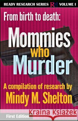 From birth to death: Mommies who Murder Mindy M. Shelton 9781533685940 Createspace Independent Publishing Platform - książka