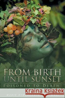From Birth Until Sunset: Poisoned to Death Marie DiMercurio Rt(r)Mhsc 9781682891537 Page Publishing, Inc. - książka