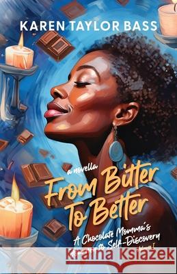 From Bitter to Better: A Chocolate Momma's Journey to Self-Discovery (Volume 1) Karen Taylo Andrew Bass 9780975910665 Taylormade Media Books - książka