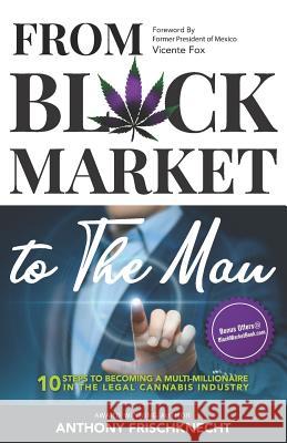 From Black Market to The Man: 10 Steps To Becoming a Multimillionaire In the Legal Cannabis Industry Fox, Vicente 9781798278253 Independently Published - książka