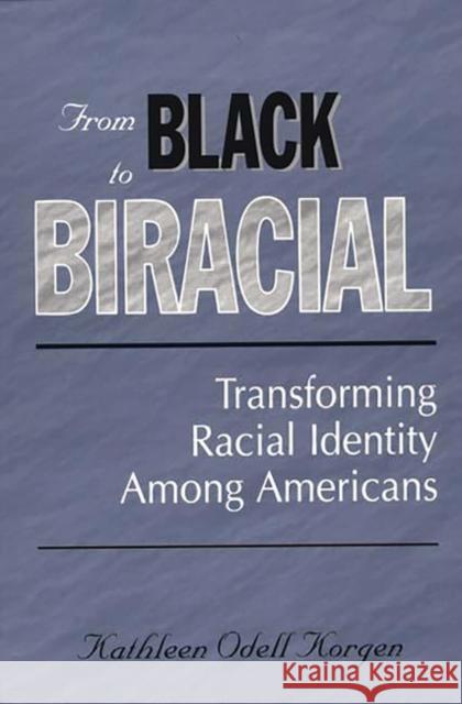 From Black to Biracial: Transforming Racial Identity Among Americans Korgen, Kathleen 9780275967444 Praeger Publishers - książka