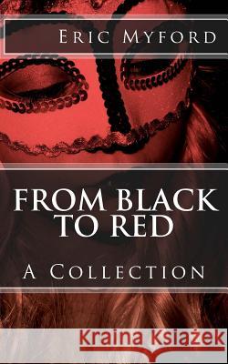 From Black to Red: A Collection Eric Myford 9781535179829 Createspace Independent Publishing Platform - książka