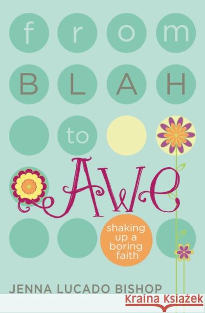 From Blah to Awe: Shaking Up a Boring Faith Jenna Lucad 9781400316557 Thomas Nelson Publishers - książka