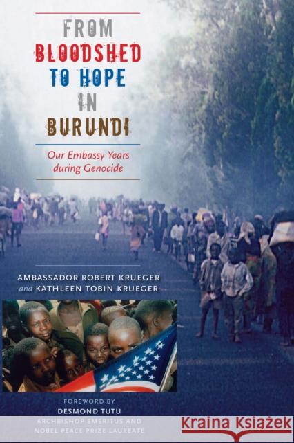 From Bloodshed to Hope in Burundi: Our Embassy Years During Genocide Robert Krueger Kathleen Tobin Krueger Desmond Tutu 9780292714861 University of Texas Press - książka