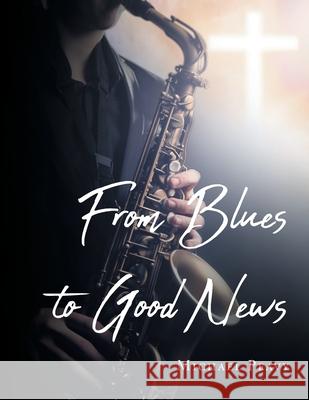 From Blues to Good News Michael Peavy 9781098091088 Christian Faith - książka