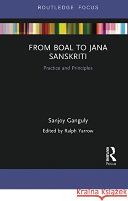 From Boal to Jana Sanskriti: Practice and Principles Sanjoy Ganguly Ralph Yarrow 9780367736897 Routledge - książka