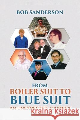 From Boiler Suit to Blue Suit: An unexpected Journey Bob Sanderson 9781806233175 UK Book Publishing - książka