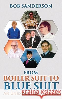 From Boiler Suit to Blue Suit: An unexpected Journey Bob Sanderson 9781806233182 UK Book Publishing - książka