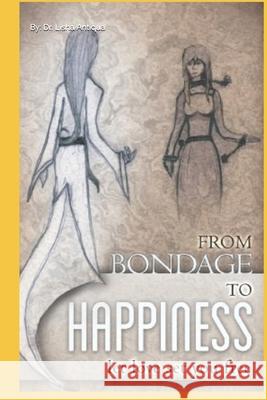 From Bondage to Happiness: Let Love Set You Free: If you lived through it, you can LOVE through it. Lisha Antiqua 9781099052729 Independently Published - książka