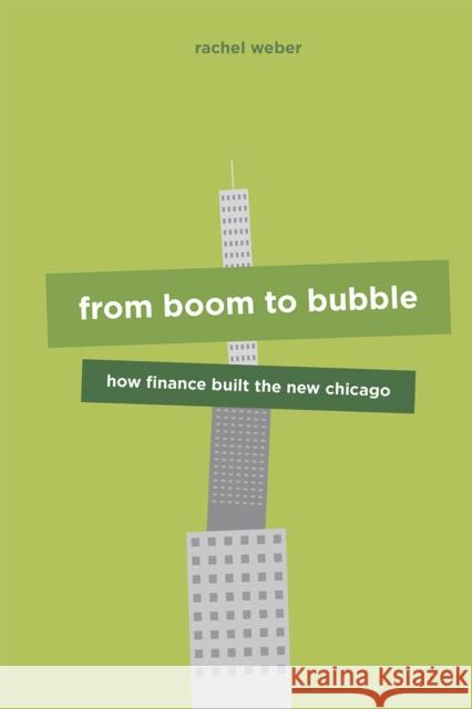 From Boom to Bubble: How Finance Built the New Chicago Rachel Weber 9780226294483 University of Chicago Press - książka