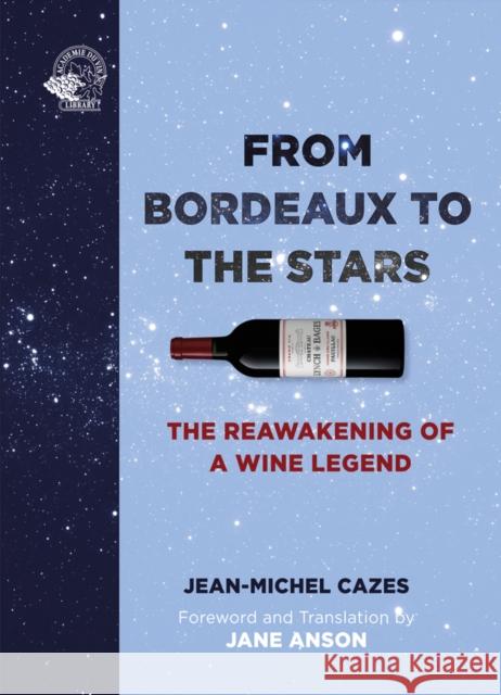 From Bordeaux to the Stars: The Reawakening of a Wine Legend Jean-Michel Cazes 9781913141486 ACADEMIE DU VIN LIBRARY LIMITED - książka