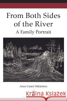 From Both Sides of the River: A Family Portrait Anne Cutter Mikkelsen Eduard Alden Mikkelsen 9781456425531 Createspace - książka