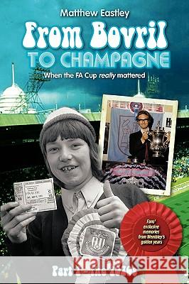 From Bovril to Champagne: When the Fa Cup Really Mattered Part 1 - The 1970s Eastley, Matthew 9781452005829 Authorhouse - książka