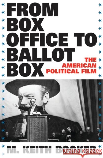 From Box Office to Ballot Box: The American Political Film Booker, M. Keith 9780275991227 Praeger Publishers - książka