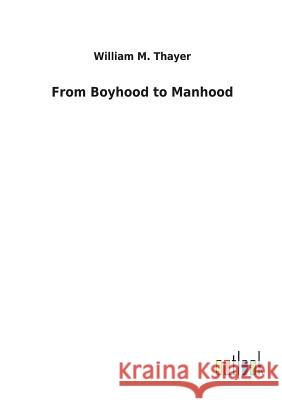 From Boyhood to Manhood William M Thayer 9783732628827 Salzwasser-Verlag Gmbh - książka