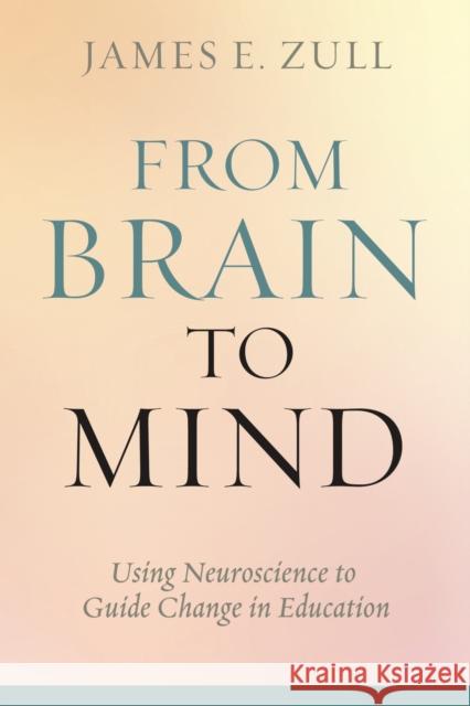 From Brain to Mind: Using Neuroscience to Guide Change in Education Zull, James E. 9781579224615 Stylus Publishing (VA) - książka