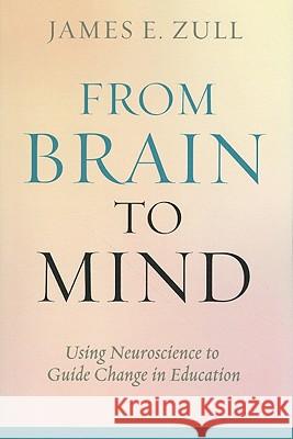 From Brain to Mind: Using Neuroscience to Guide Change in Education Zull, James E. 9781579224622 Stylus Publishing (VA) - książka